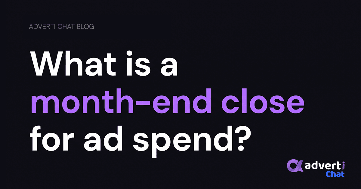 What is a month-end close for ad spend?